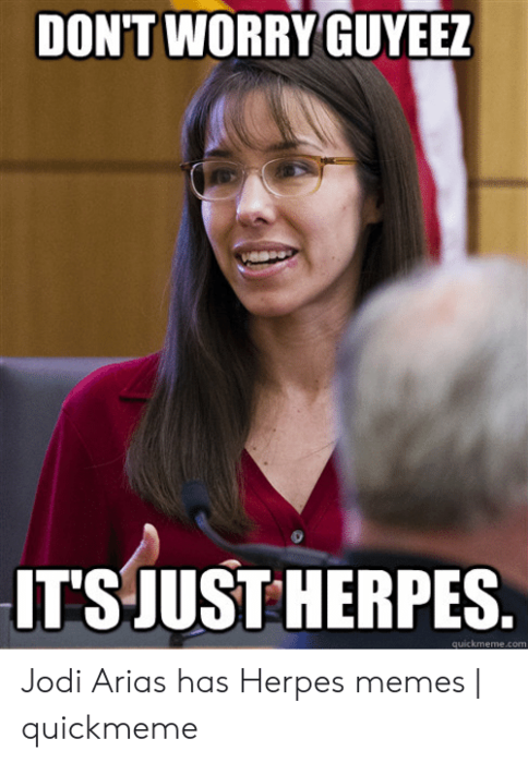 dont-worry-guyeez-its-just-herpes-quickmeme-com-jodi-arias-has-52793264.png